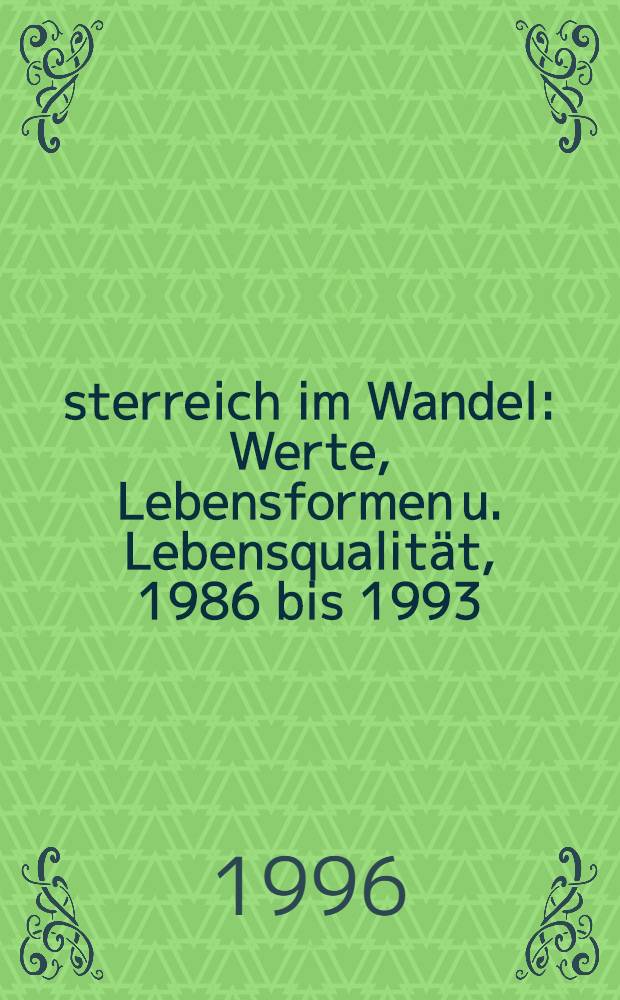 Österreich im Wandel : Werte, Lebensformen u. Lebensqualität, 1986 bis 1993 = Перемены в Австрии. Ценности,образ жизни и уровень жизни,1986-1993.