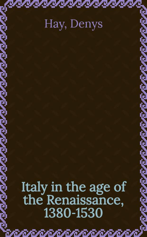 Italy in the age of the Renaissance, 1380-1530 = Италия во времена ренессанса 1380-1530.
