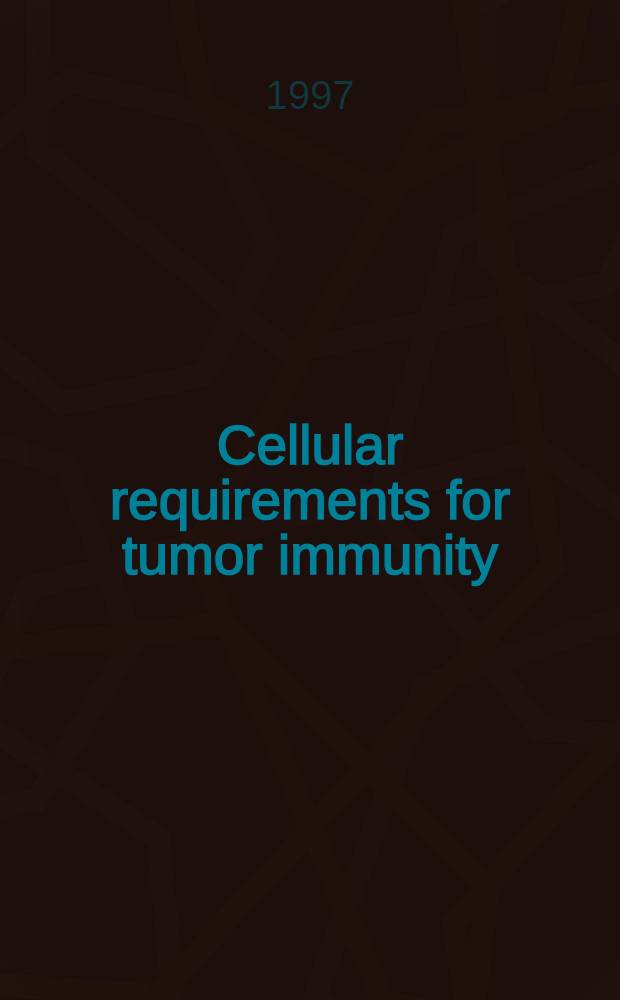 Cellular requirements for tumor immunity = Потребности, необходимые наклеточном уровне для опухолевого роста.