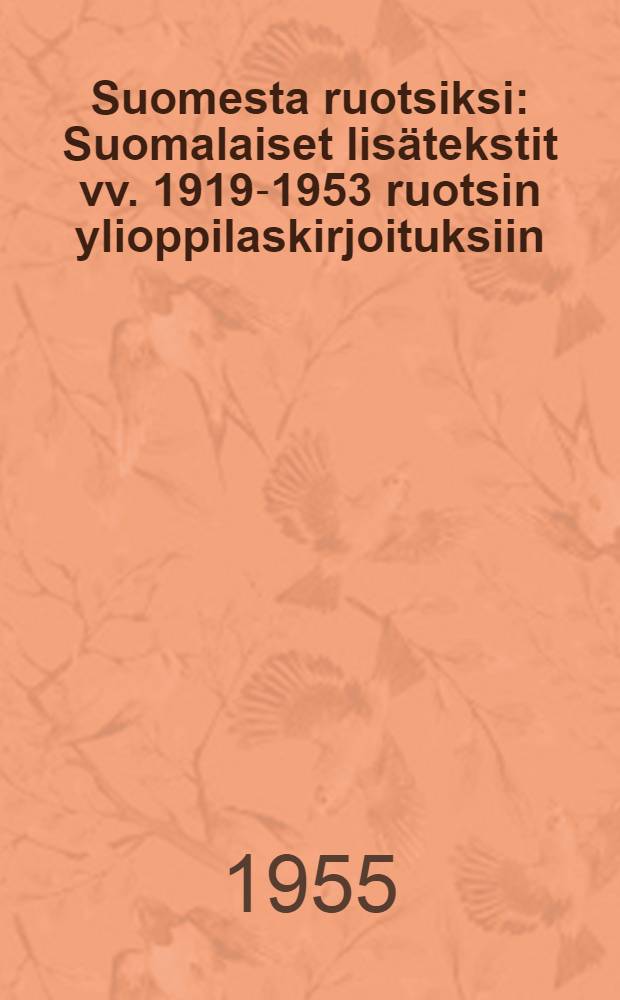 Suomesta ruotsiksi : Suomalaiset lisätekstit vv. 1919-1953 ruotsin ylioppilaskirjoituksiin = Финский для шведов.