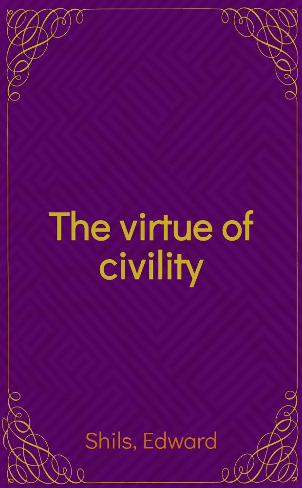 The virtue of civility : Sel. essays on liberalism, tradition, a. civil soc = Добродетель цивилизации. Избраные статьи о либерализме,традициях и гражданском обществе.
