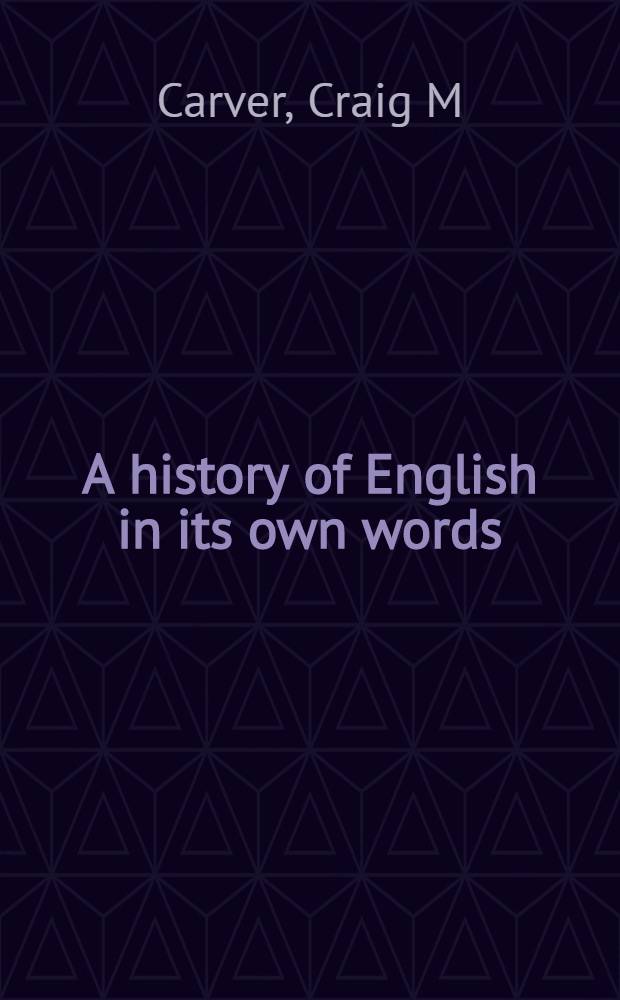 A history of English in its own words = История английского языка в его словах.