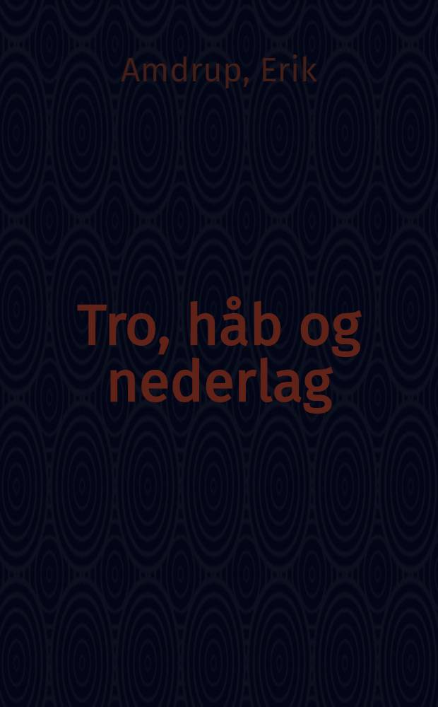 Tro, håb og nederlag : Roman