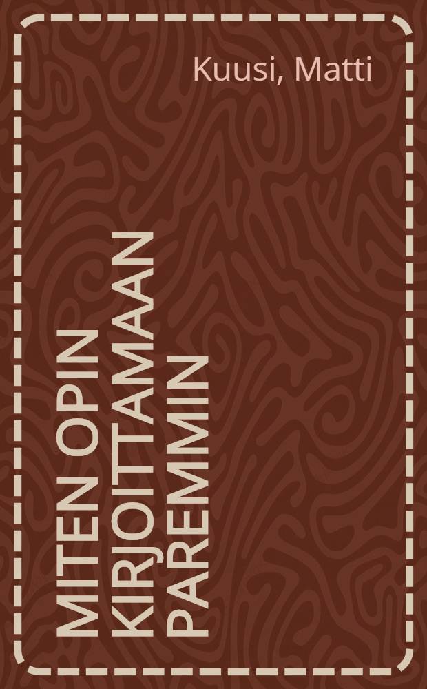 Miten opin kirjoittamaan paremmin : Ohjeita ja tehtäviä kirjallisen ilmaisutaidon opiskelijalle = Как я учился писать грамотно....