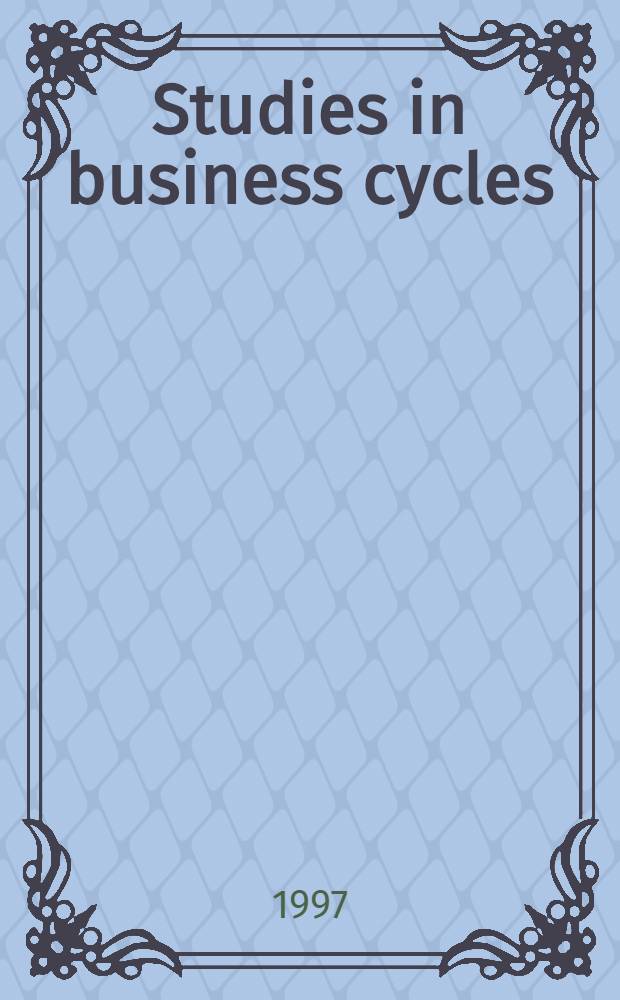 Studies in business cycles : Diss. = Изучение деловых циклов.