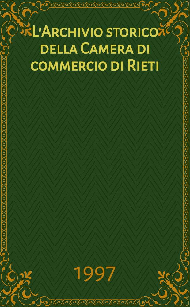 L'Archivio storico della Camera di commercio di Rieti = Исторические архивы торговой палаты города Ристи.