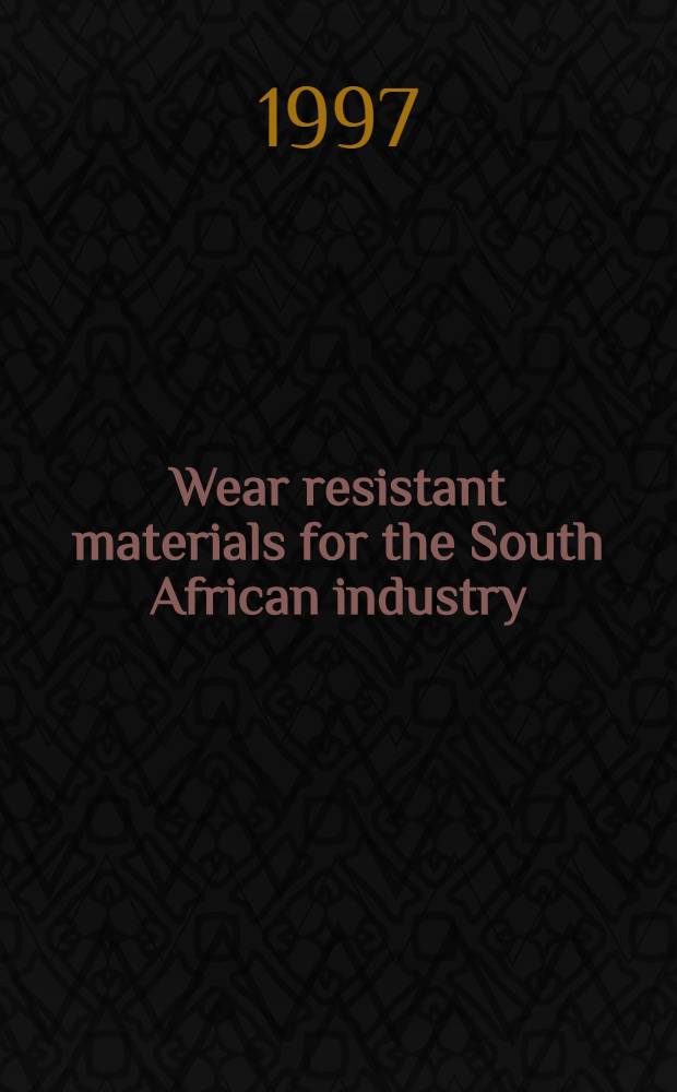 Wear resistant materials for the South African industry : A selection of papers presented at the Conf. "The technology, application of, a. markets for hard a. superhard materials", held in Johannesburg, South Africa from Aug.29 to Sept.1, 1995 = Износостойкие материалы для промышленности Южной Африки. Подборка материалов, представленных на Конференции "Технология, применение и рынки для твердых и сверхтвердых сплавов", проходившей в Иоганнесбурге, Южная Африка, 29 августа-1 сентября 1995г..