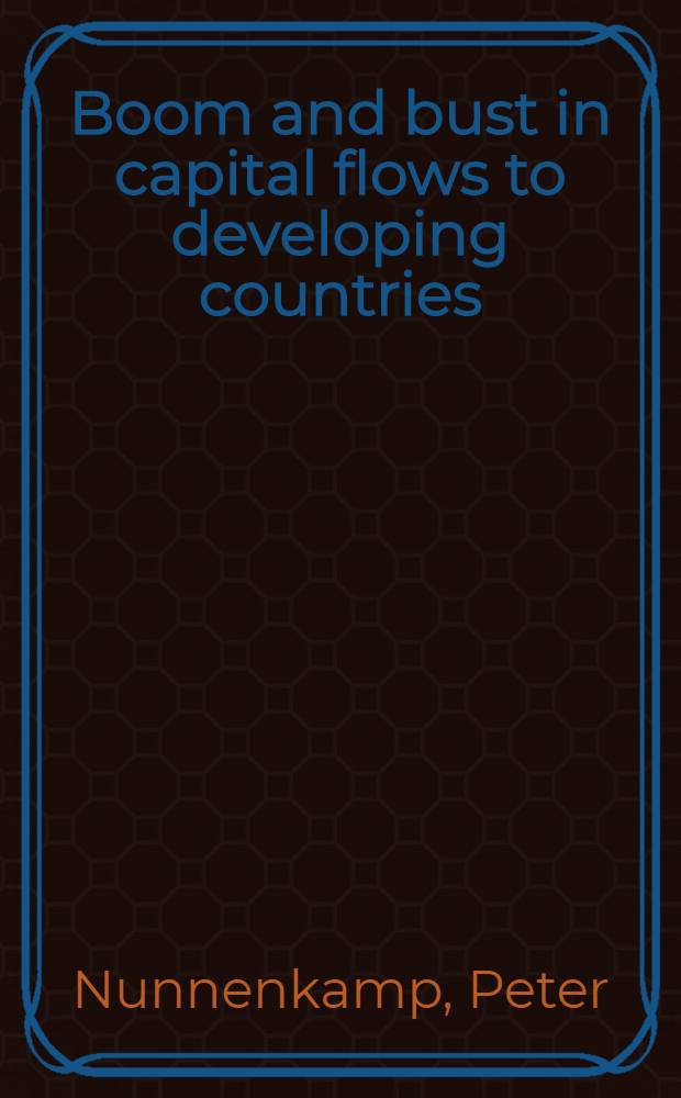 Boom and bust in capital flows to developing countries : What South Asia can learn from recent financial crises = Бум и спад в движении капитала в развивающихся странах.