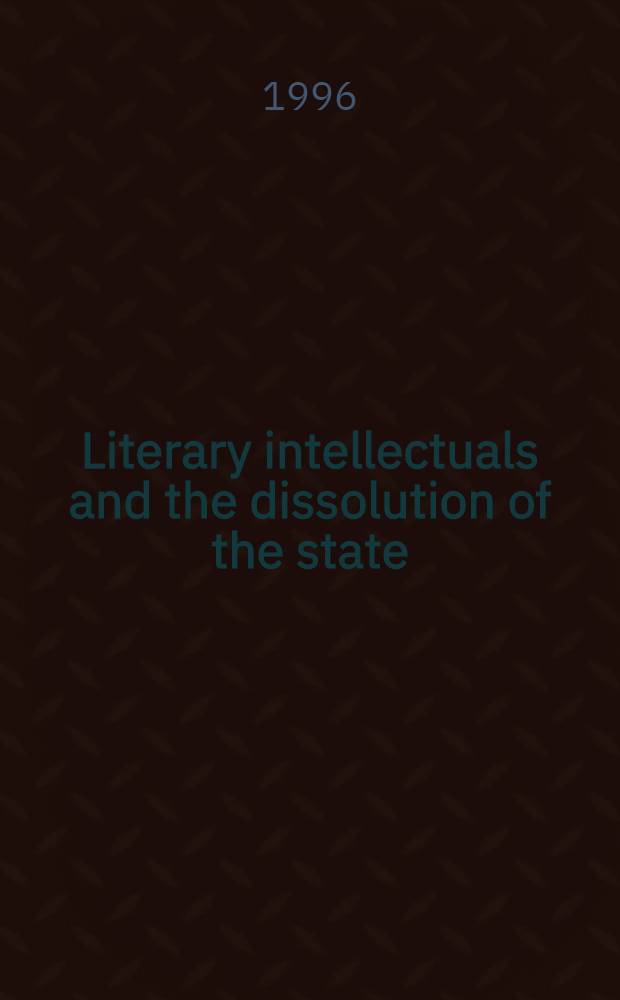 Literary intellectuals and the dissolution of the state : Professionalism a. conformity in the GDR : Interviews = Литературные интеллектуалы и распад государства.