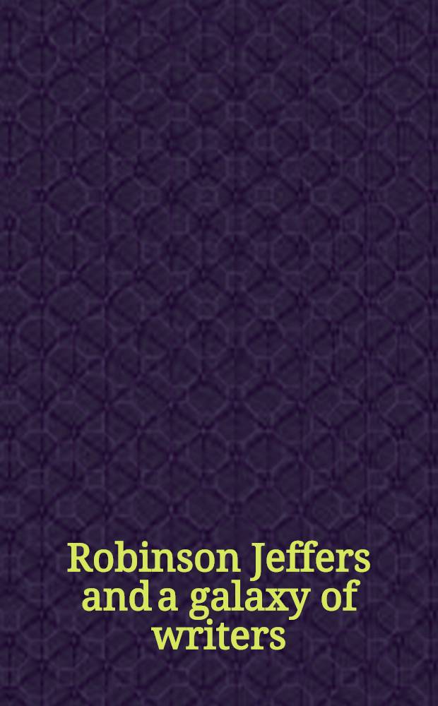 Robinson Jeffers and a galaxy of writers : Essays in honor of William H. Nolte = Р.Джеферс.