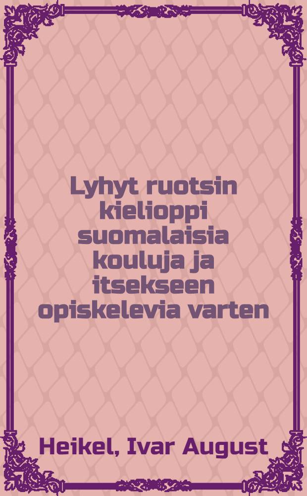 Lyhyt ruotsin kielioppi suomalaisia kouluja ja itsekseen opiskelevia varten = Краткий курс шведского языка.