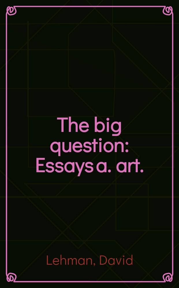 The big question : Essays a. art. = Большой вопрос.