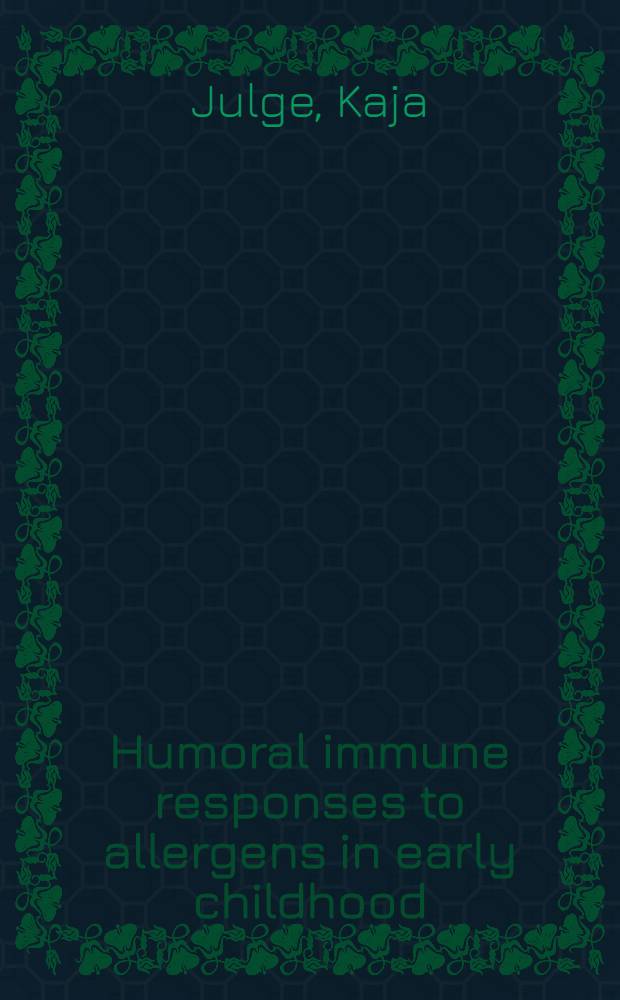 Humoral immune responses to allergens in early childhood : Akad. avh = Гуморальный иммунный ответ на аллергены в раннем детстве.