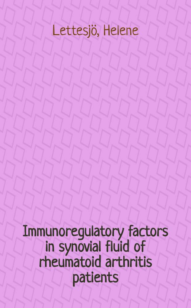 Immunoregulatory factors in synovial fluid of rheumatoid arthritis patients : Akad. avh = Иммунорегуляторные факторы в синовиальной жидкости пациентов с ревматоидными артритами.