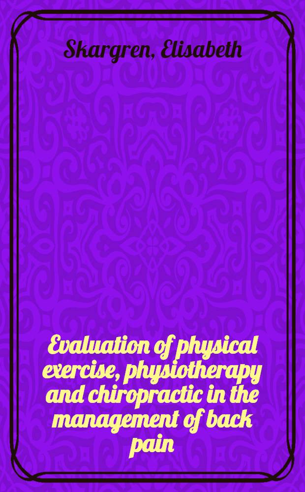 Evaluation of physical exercise, physiotherapy and chiropractic in the management of back pain : Akad. avh = Эволюция физических упражнений ,физиотерапии и хиропрактики в лечении болей в спине.