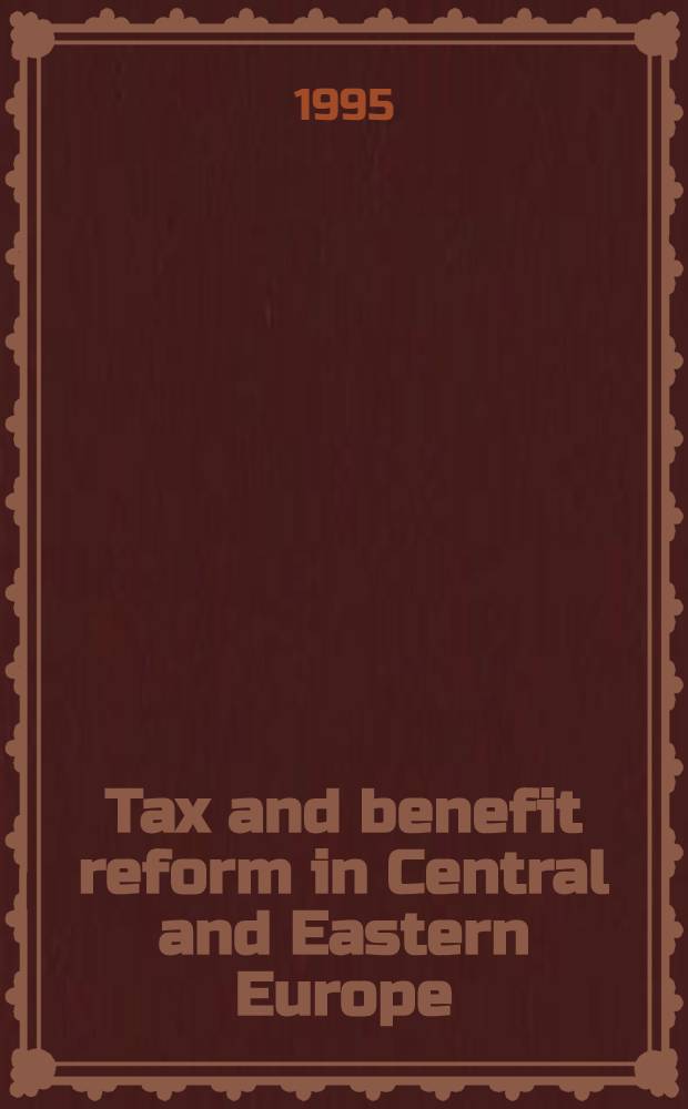 Tax and benefit reform in Central and Eastern Europe = Налоги и реформы в Центральной и Западной Европе.