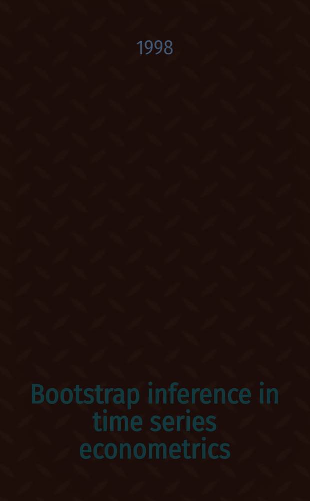 Bootstrap inference in time series econometrics : Akad. avh = Вывод из процесса для создания нового восприятия в эконометрике временной серии.