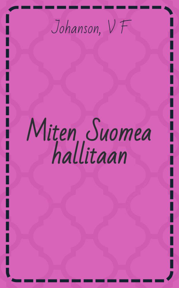 Miten Suomea hallitaan = Как управлять Финляндией:управленческие структуры до и после обретения независимости.