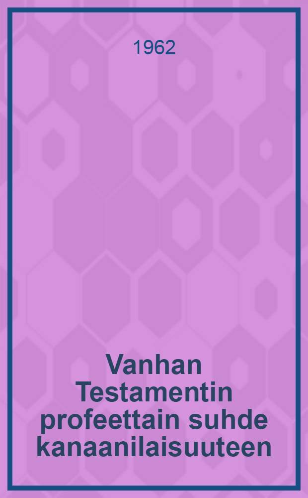 Vanhan Testamentin profeettain suhde kanaanilaisuuteen = Ветхий завет.