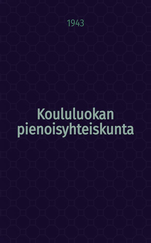 Koululuokan pienoisyhteiskunta : Tutkimuksia kansakoululuokan sosiaalisesta elämästä = Школьный класс как малый социум.