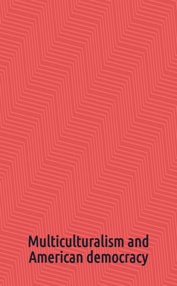 Multiculturalism and American democracy : Papers at a Conf. sponsored by the body Symp. on science , reason, a. mod. democracy held in Apr. 1993 at Michigan state univ. = Мультикультурализм и американская демократия.