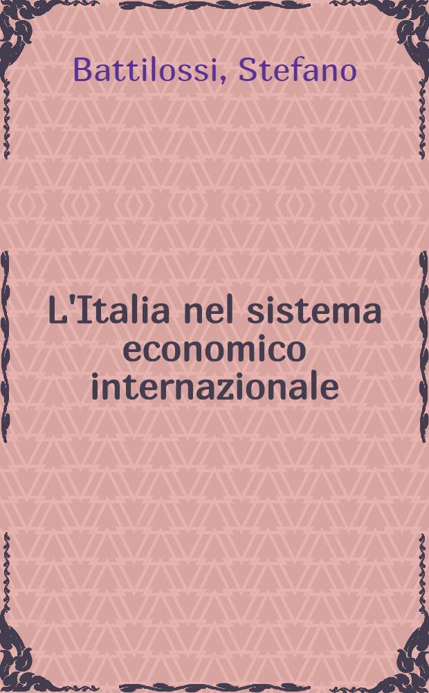 L'Italia nel sistema economico internazionale : Il management dell'integrazione finanza, industria e istituzioni 1945-1955 = Италия в международной экономической системе.