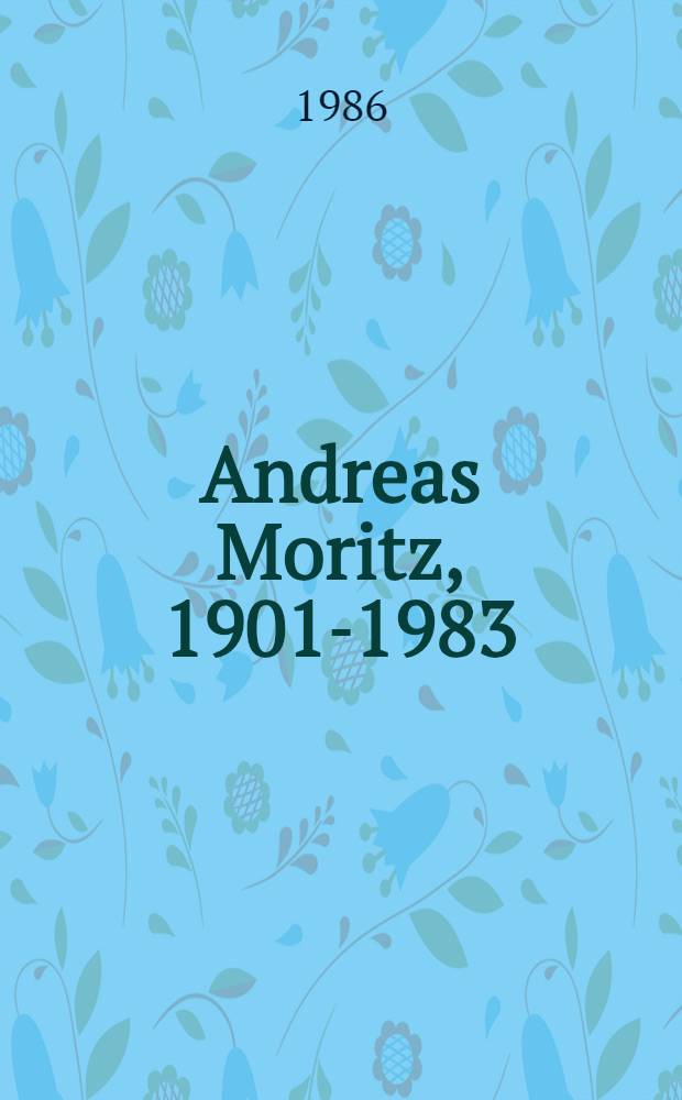 Andreas Moritz, 1901-1983 : Silber- u. Bronzearbeiten : Album = Андреас Мориц.