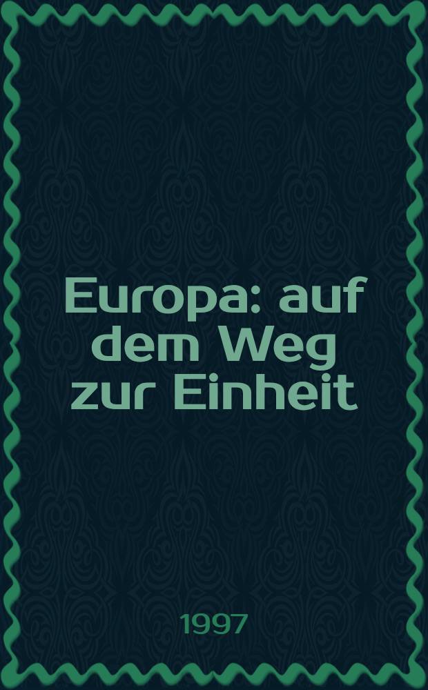 Europa: auf dem Weg zur Einheit = Европа-путь к единству.
