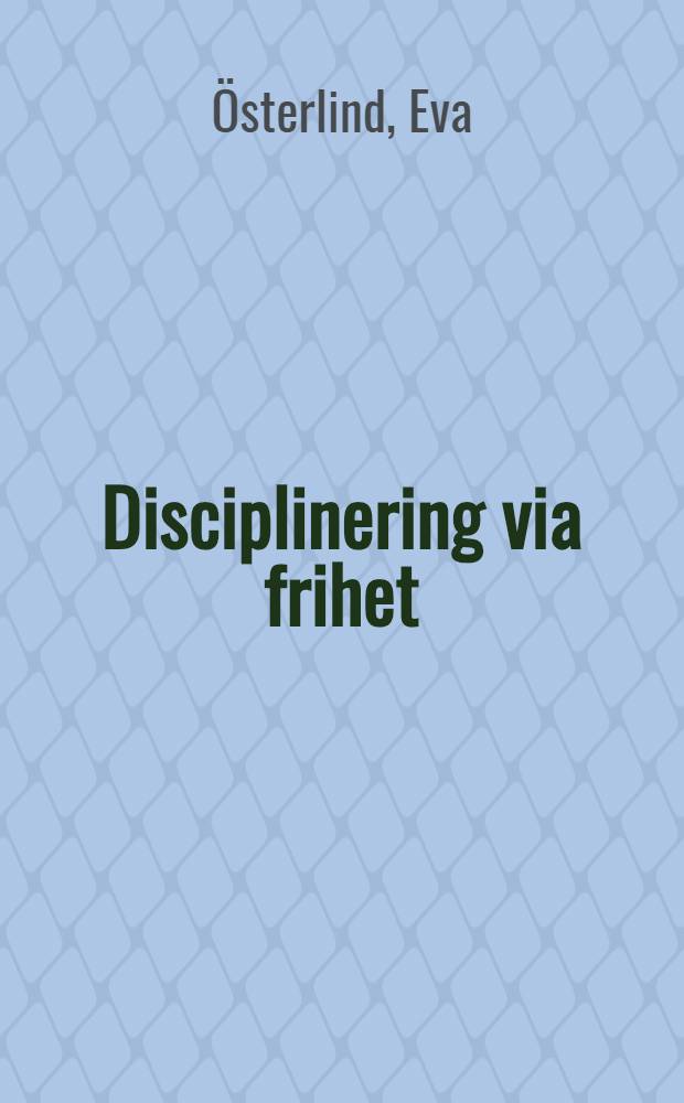 Disciplinering via frihet : Elevers planering av sitt eget arbete : Diss.
