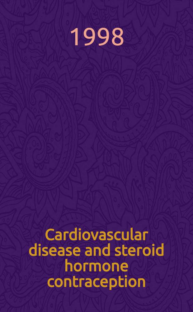 Cardiovascular disease and steroid hormone contraception : Rep. of a WHO sci. group = Сердечно-сосудистые болезни и контрацепция стероидными гормонами.