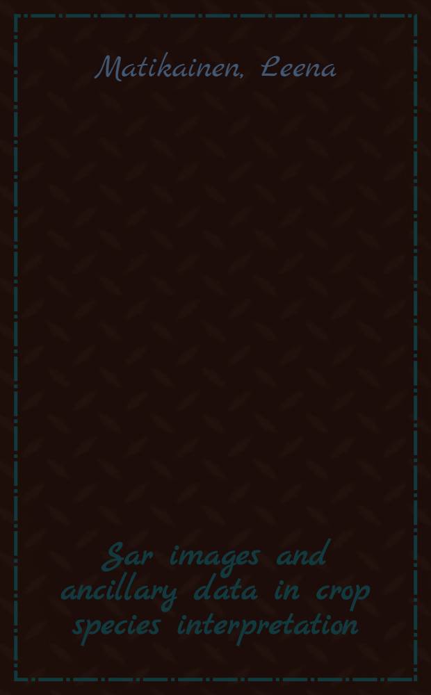 Sar images and ancillary data in crop species interpretation = Изображение и дополнительные сведения об урожае с различными расшифровками..
