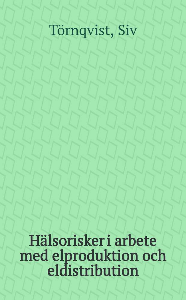 H&auml;lsorisker i arbete med elproduktion och eldistribution : Slutrapp. fr&aring;n en prospektiv studie = Перспективное изучение риска для здоровья при производстве и распределении электричества.