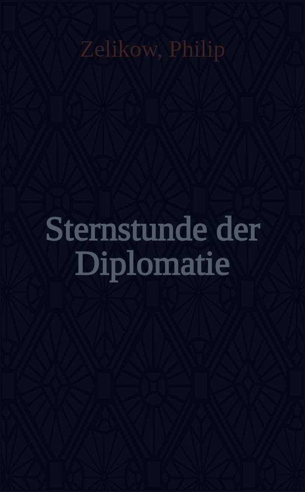 Sternstunde der Diplomatie : Die dt. Einheit u. das Ende der Spaltung Europas = Звезный час дипломатии.