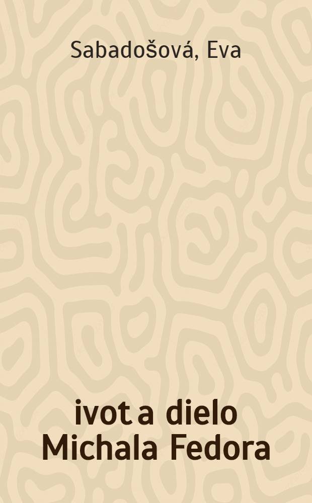 Život a dielo Michala Fedora : Personálna bibliogr = Жизнь и дело М.Федора.