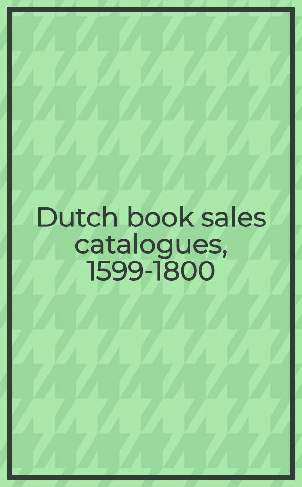 Dutch book sales catalogues, 1599-1800 : N 2576-3052