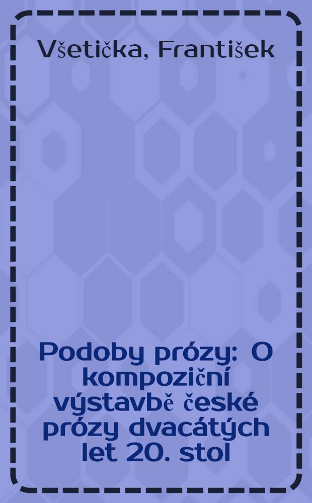 Podoby prózy : O kompoziční výstavbě české prózy dvacátých let 20. stol = Подобие прозы.