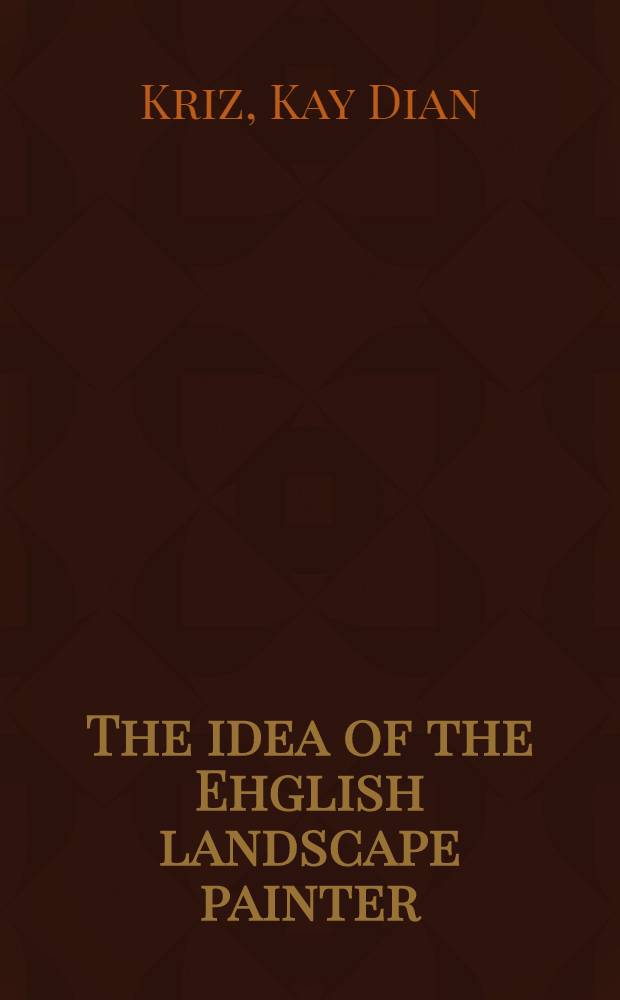 The idea of the Ehglish landscape painter : Genius as alibi in the early nineteenth cent = Идея английской пейзажной живописи.