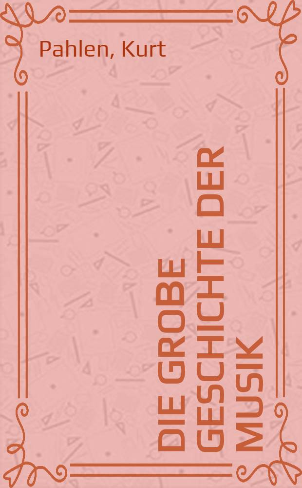 Die groβe Geschichte der Musik = Полная история музыки.