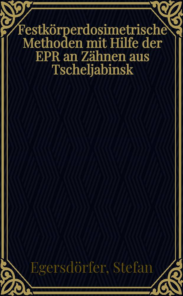 Festkörperdosimetrische Methoden mit Hilfe der EPR an Zähnen aus Tscheljabinsk : Diss = Дозиметрические методы твердого тела с помощью электропарамагнитного резонанса на зубах из Челябинска.