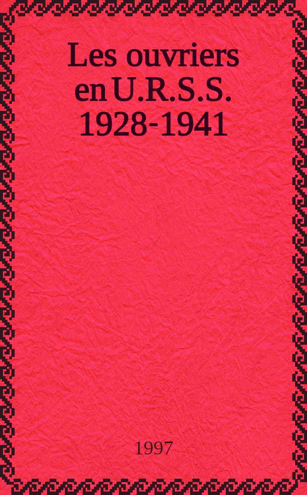 Les ouvriers en U.R.S.S. 1928-1941 = Рабочие в СССР.