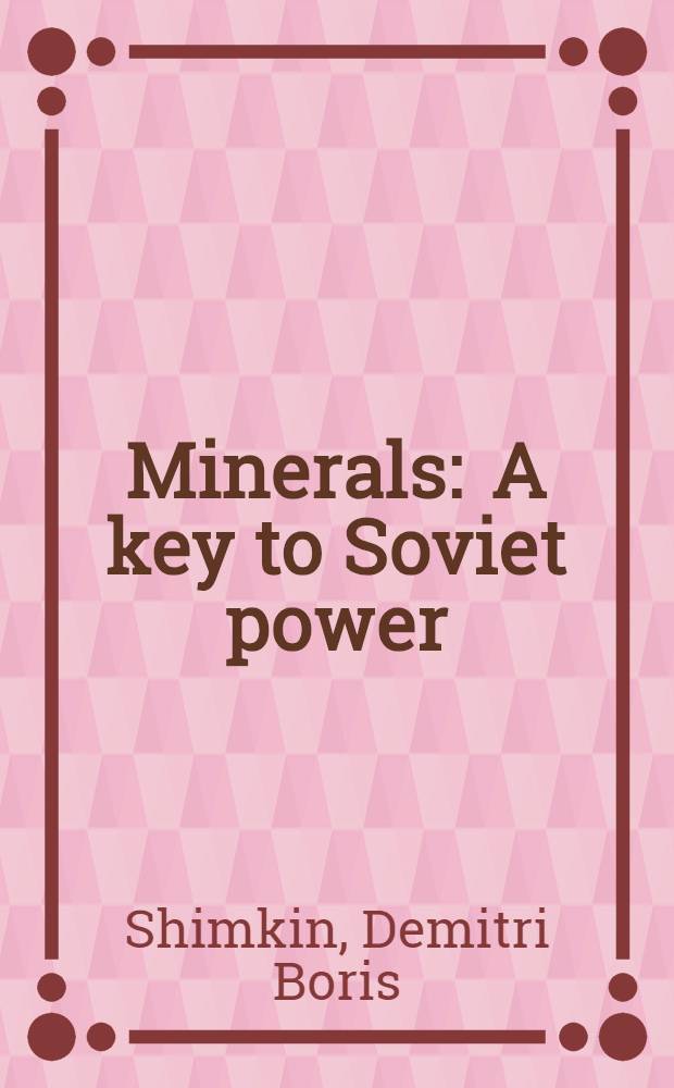 Minerals : A key to Soviet power = Полезные ископаемые.
