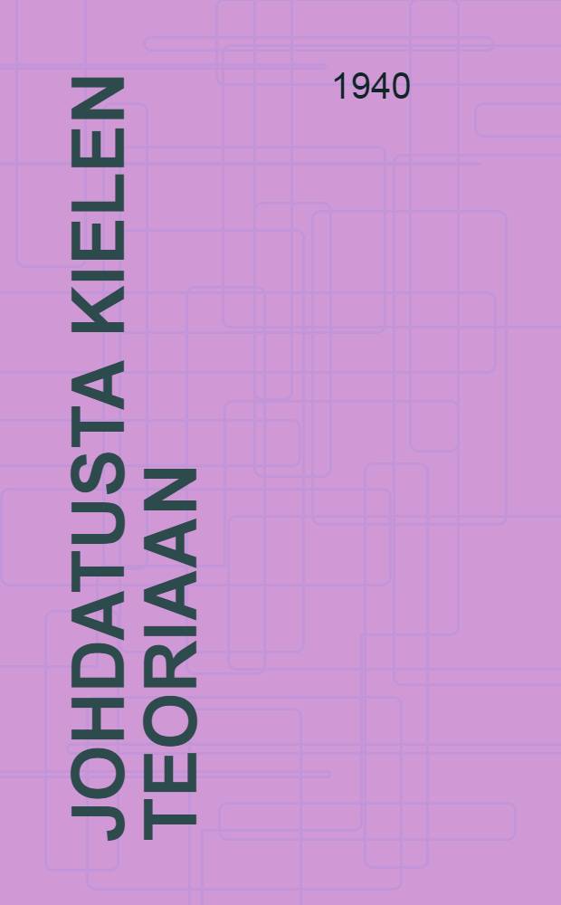Johdatusta kielen teoriaan = Введение в теорию языка.
