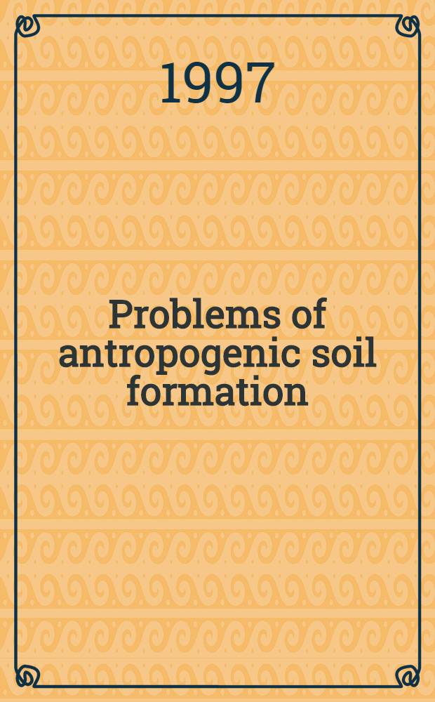 Problems of antropogenic soil formation : Intern. conf., June 16-21, 1997 : Proceedings