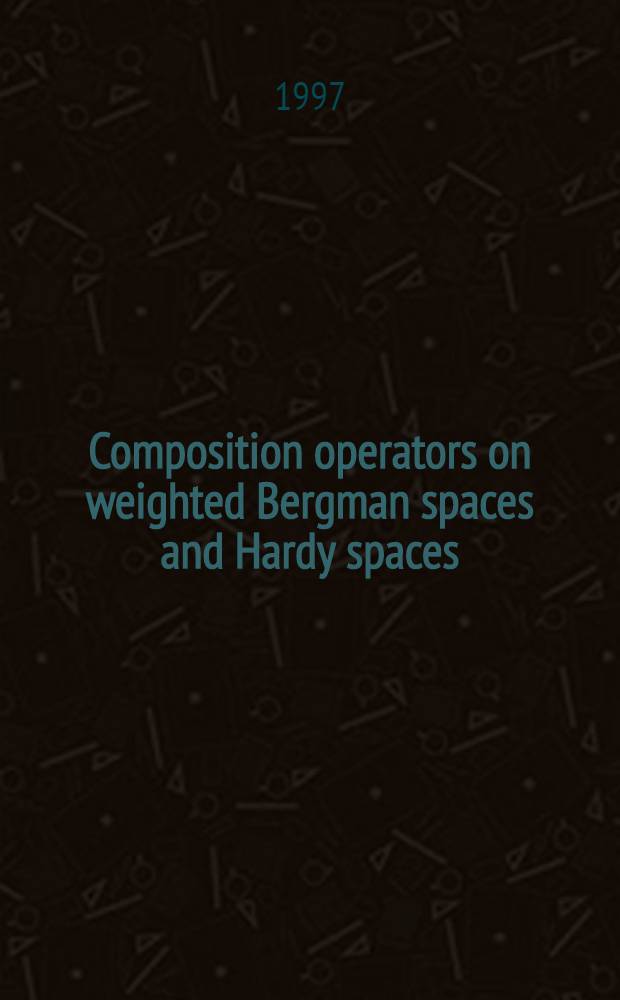 Composition operators on weighted Bergman spaces and Hardy spaces : Atomic decomposition a. diagonal operators : Inaug.-Diss = Композиционные операторы на весовых пространствах Бергмана и пространствах Харди.