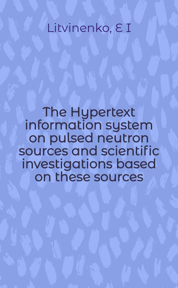 The Hypertext information system on pulsed neutron sources and scientific investigations based on these sources : Submitted to the Proc. of the Intern. woekshop on new opportunities for better user group software (NOBUGS'97), Dec. 10-12, 1997, USA