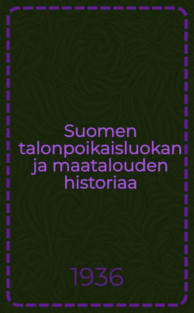 Suomen talonpoikaisluokan ja maatalouden historiaa = История финского крестьянства и сельского хозяйства.
