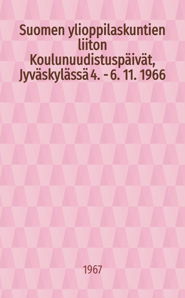 Suomen ylioppilaskuntien liiton Koulunuudistuspäivät, Jyväskylässä 4. - 6. 11. 1966