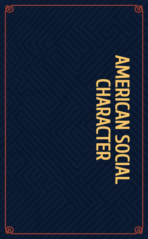 American social character : Mod. interpretations from the '40s to the present = Американский общественный характер.