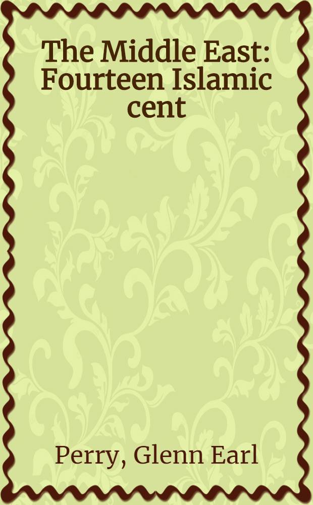 The Middle East : Fourteen Islamic cent = Средний Восток, 14 веков ислама.