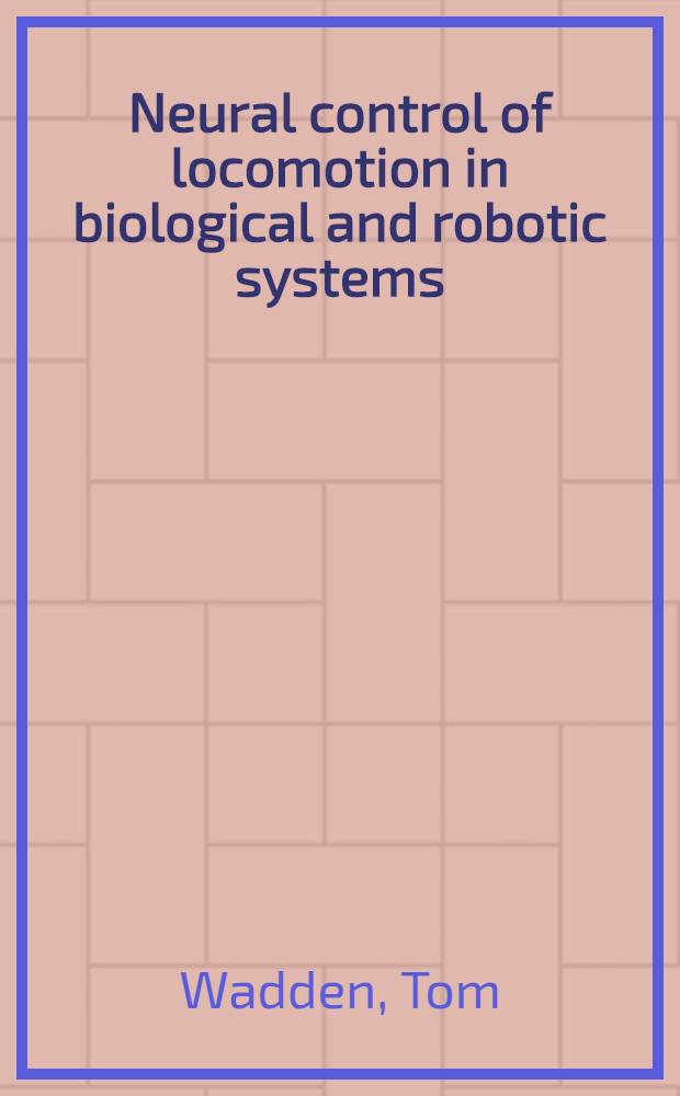 Neural control of locomotion in biological and robotic systems : Akad. avh = Нейроуправление перемещением в биологических и робототехнических системах.